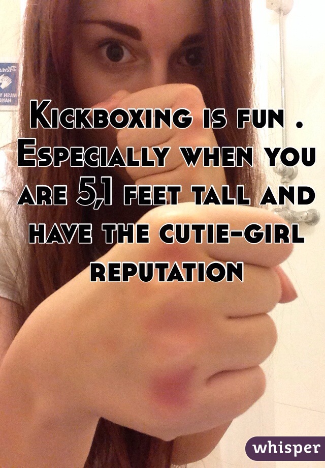 Kickboxing is fun . Especially when you are 5,1 feet tall and have the cutie-girl reputation 