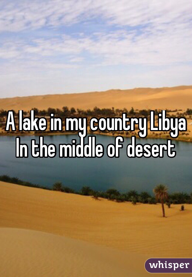 A lake in my country Libya
In the middle of desert 
