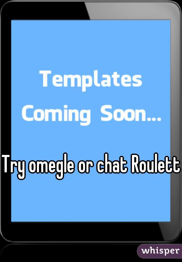 Try omegle or chat Roulette