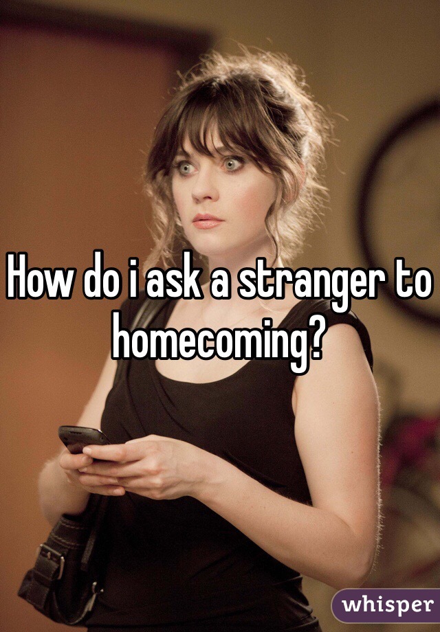 How do i ask a stranger to homecoming?