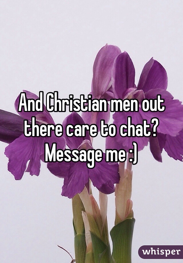 And Christian men out there care to chat? Message me :)