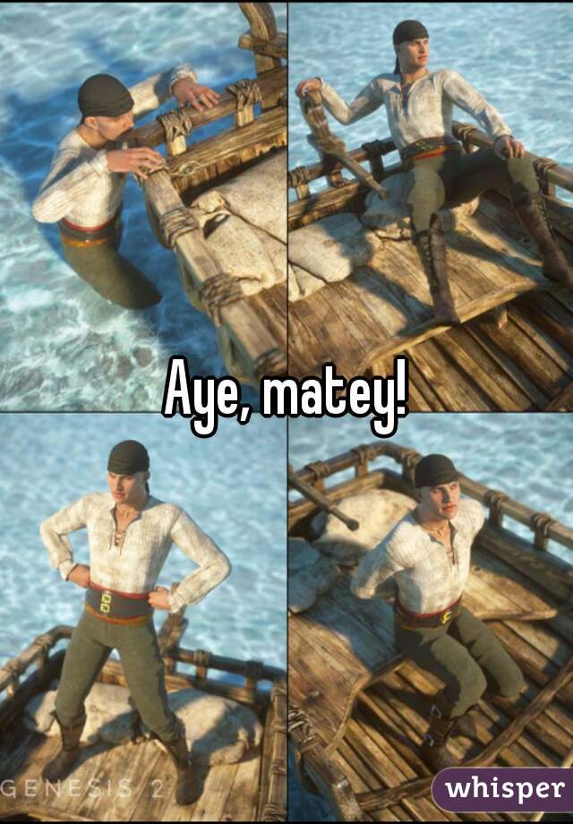 Aye, matey!