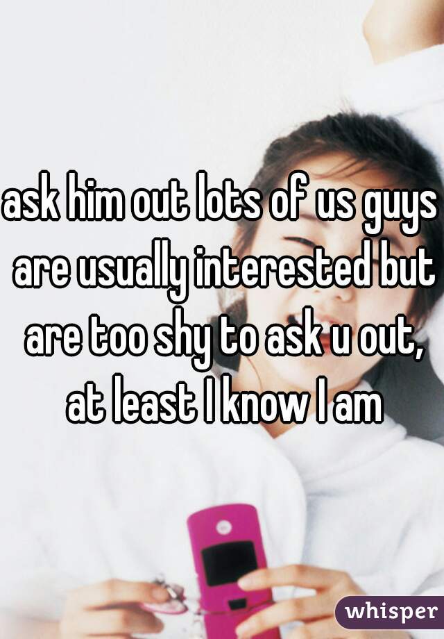 ask him out lots of us guys are usually interested but are too shy to ask u out, at least I know I am