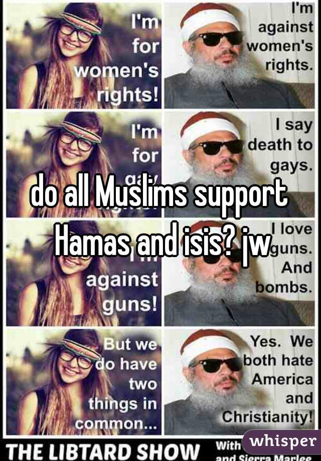 do all Muslims support Hamas and isis? jw