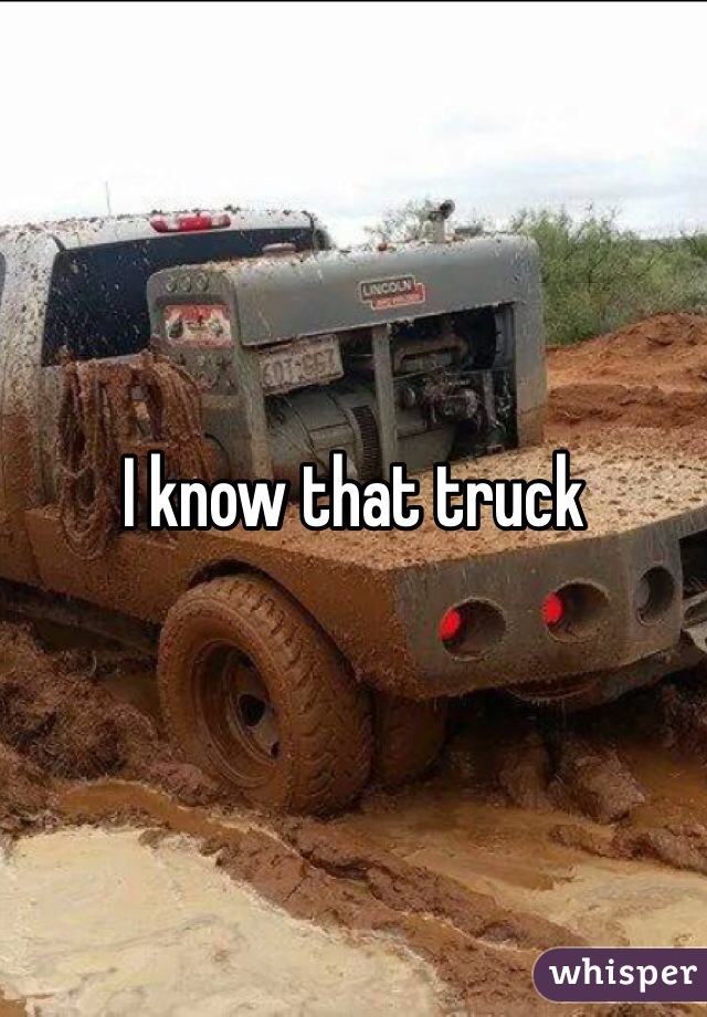 I know that truck