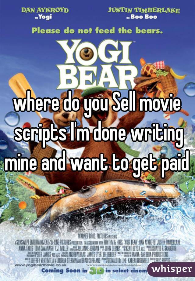 where do you Sell movie scripts I'm done writing mine and want to get paid 
