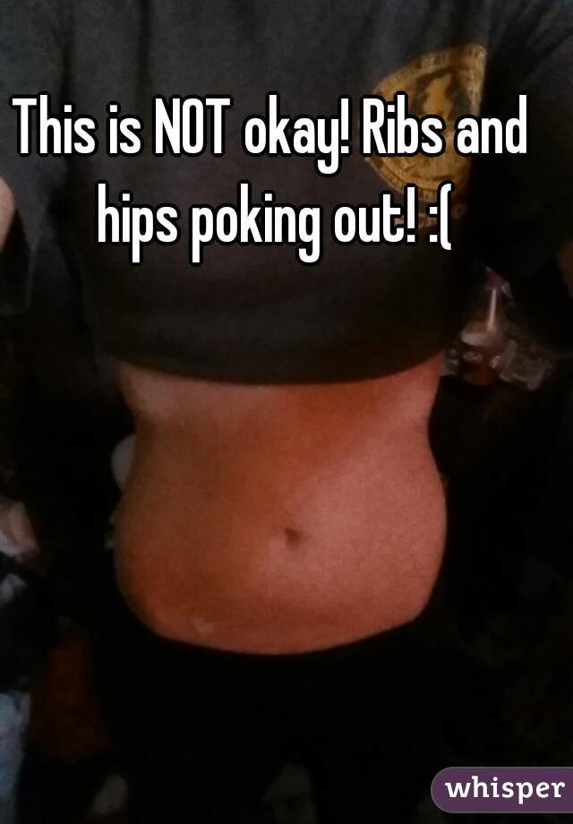 This is NOT okay! Ribs and hips poking out! :(