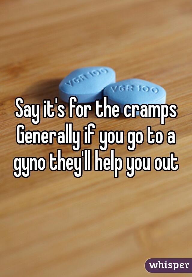 Say it's for the cramps
Generally if you go to a gyno they'll help you out