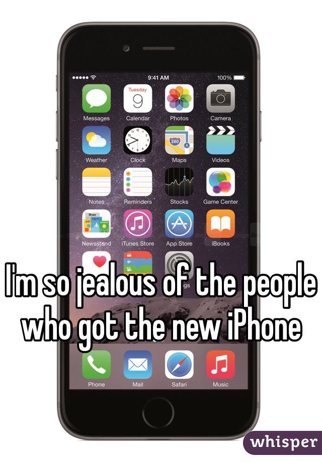 I'm so jealous of the people who got the new iPhone 