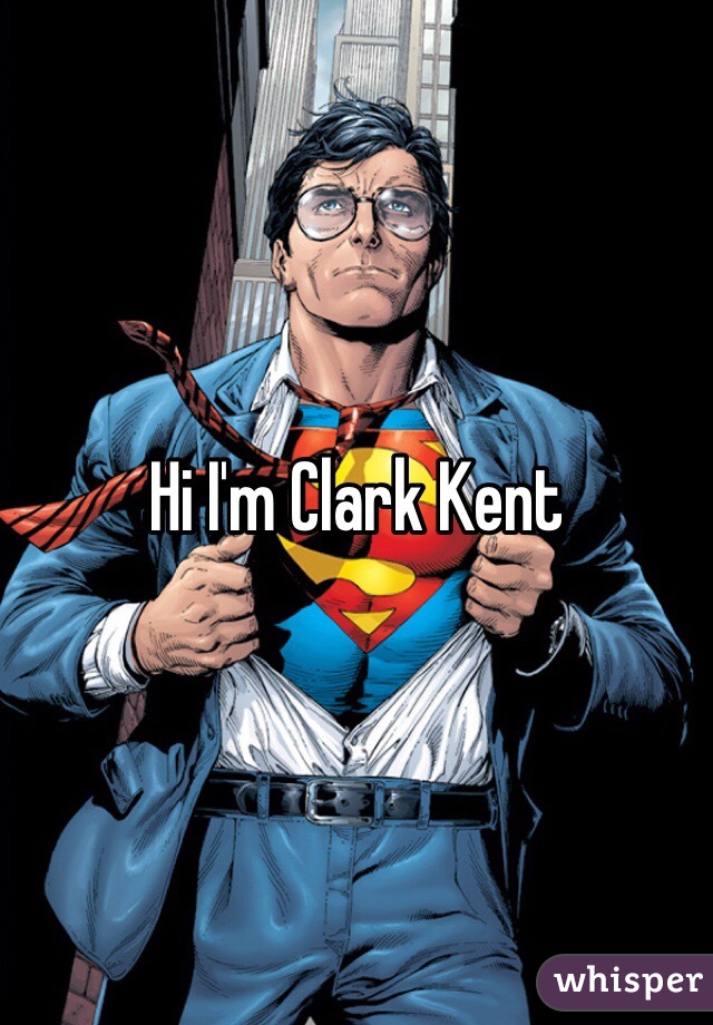 Hi I'm Clark Kent 