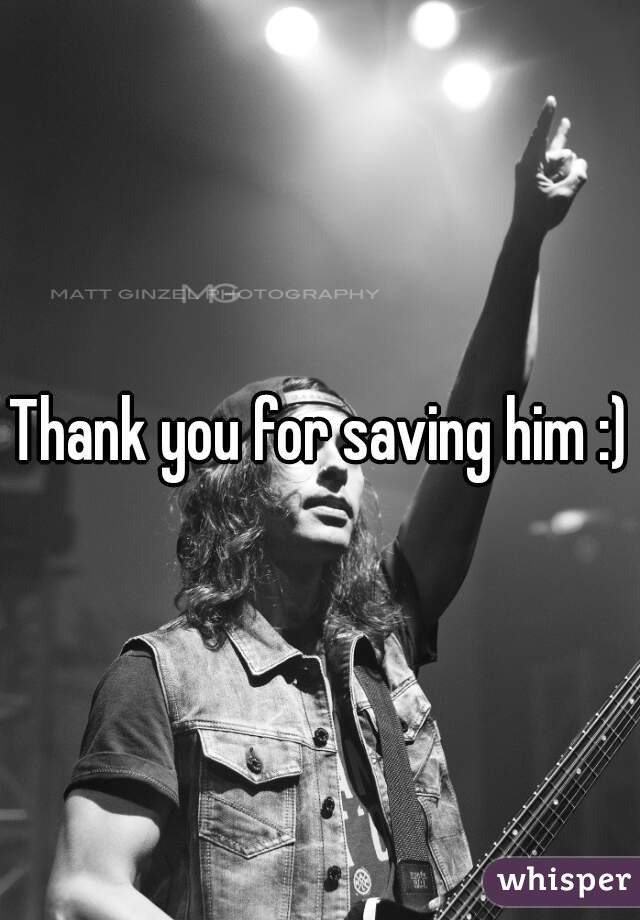 Thank you for saving him :)