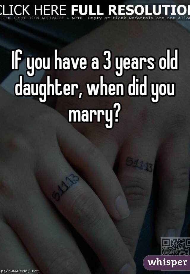 If you have a 3 years old daughter, when did you marry? 