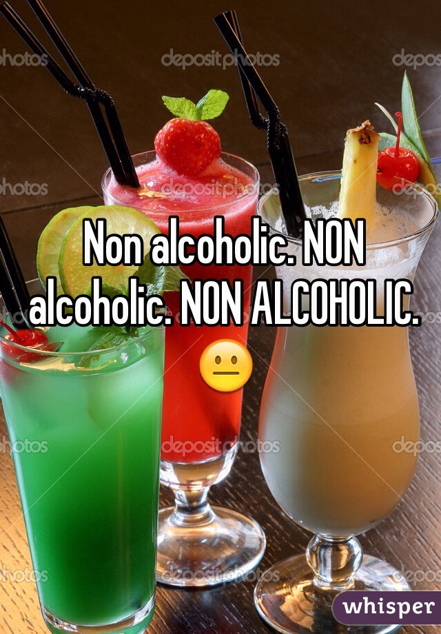 Non alcoholic. NON alcoholic. NON ALCOHOLIC. 😐