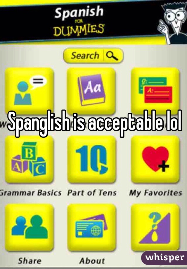 Spanglish is acceptable lol 