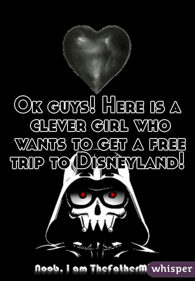 Ok guys! Here is a clever girl who wants to get a free trip to Disneyland! 