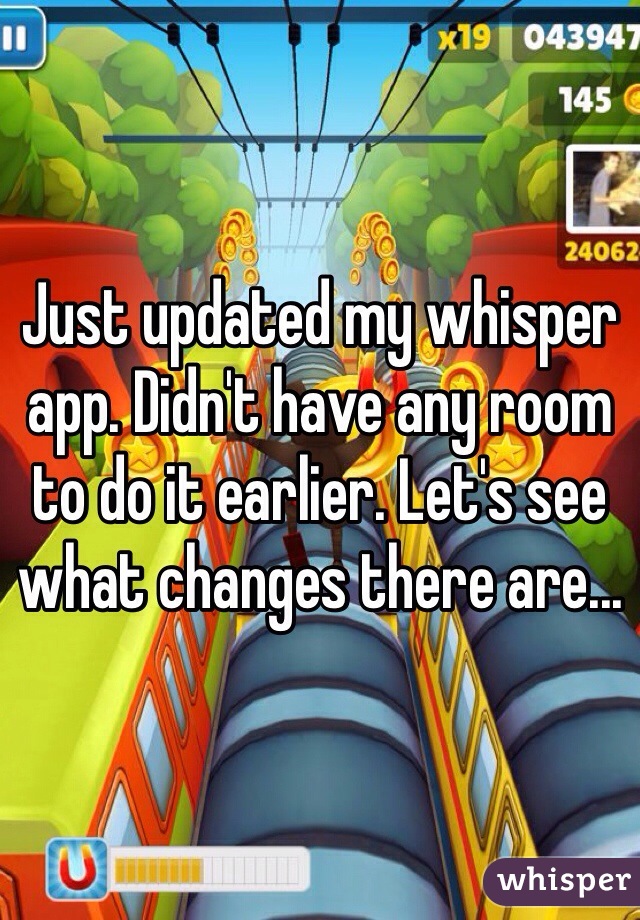 Just updated my whisper app. Didn't have any room to do it earlier. Let's see what changes there are...