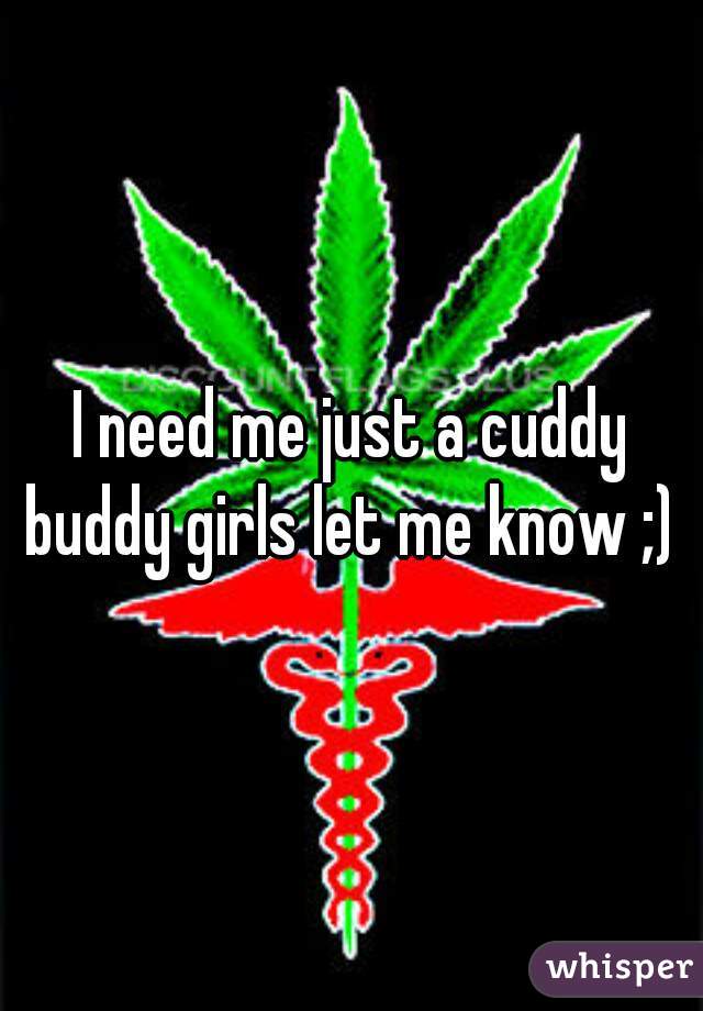 I need me just a cuddy buddy girls let me know ;) 