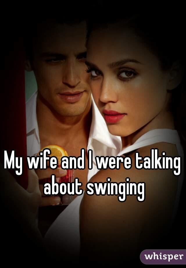 My wife and I were talking about swinging
