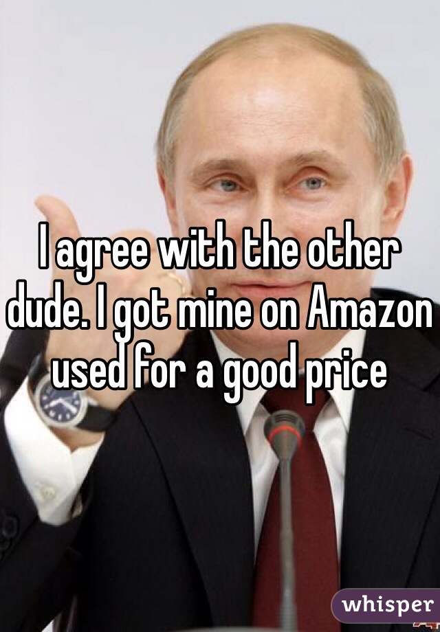 I agree with the other dude. I got mine on Amazon used for a good price 