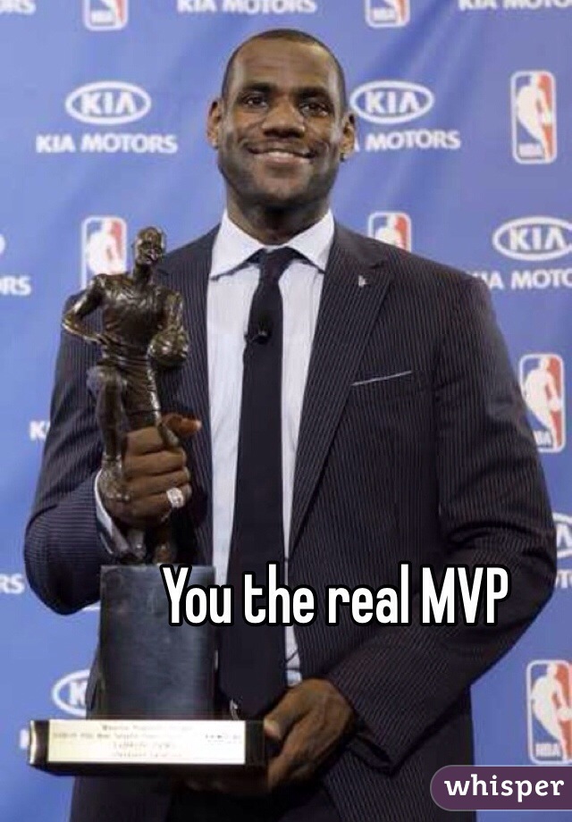 You the real MVP 