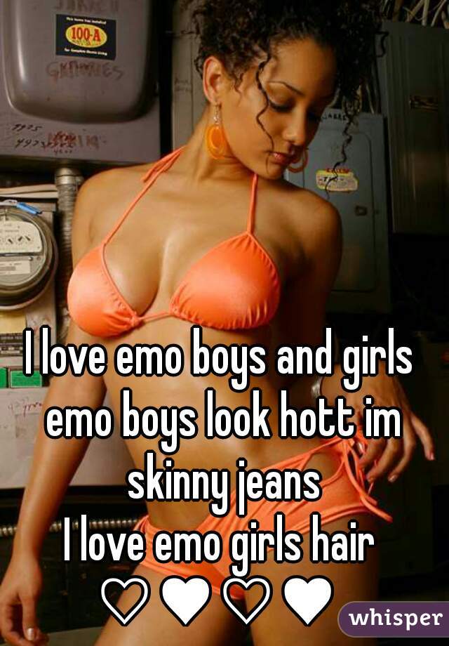 I love emo boys and girls emo boys look hott im skinny jeans
I love emo girls hair ♡♥♡♥  