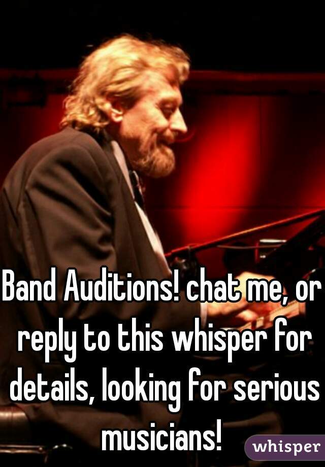 Band Auditions! chat me, or reply to this whisper for details, looking for serious musicians! 