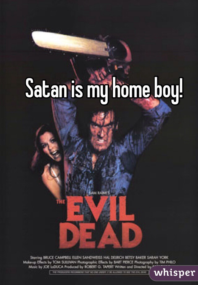 Satan is my home boy! 
