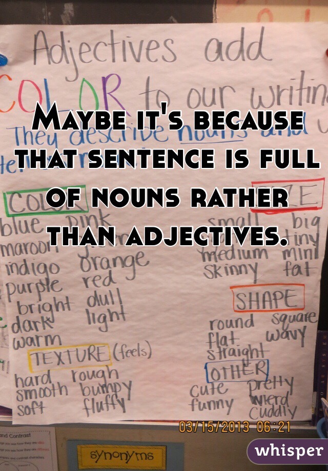 Maybe it's because that sentence is full of nouns rather than adjectives. 