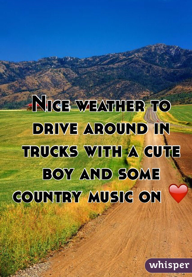 Nice weather to drive around in trucks with a cute boy and some country music on ❤
️
