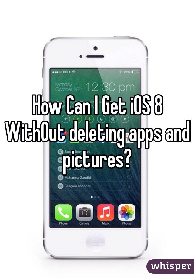 How Can I Get iOS 8 WithOut deleting apps and pictures?