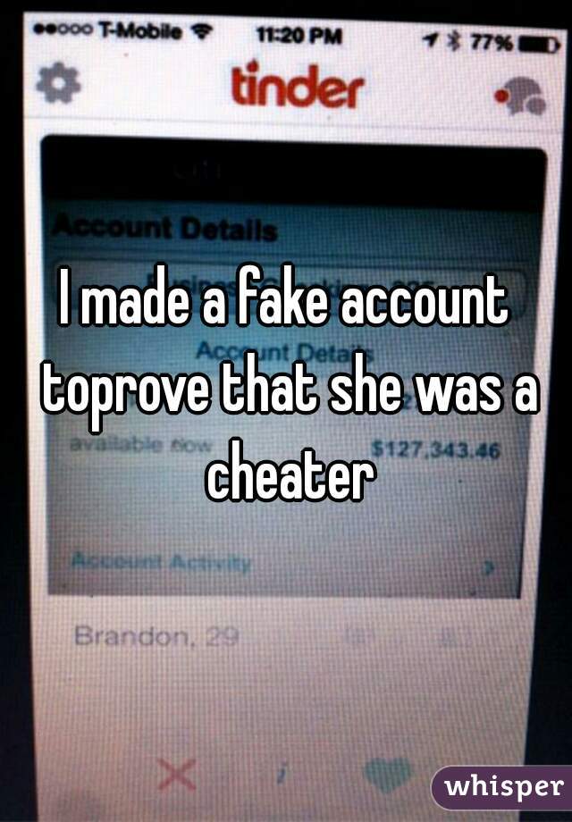 I made a fake account toprove that she was a cheater