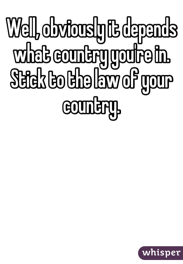 Well, obviously it depends what country you're in. Stick to the law of your country.