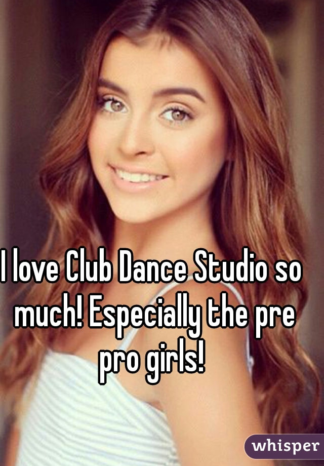 I love Club Dance Studio so much! Especially the pre pro girls! 