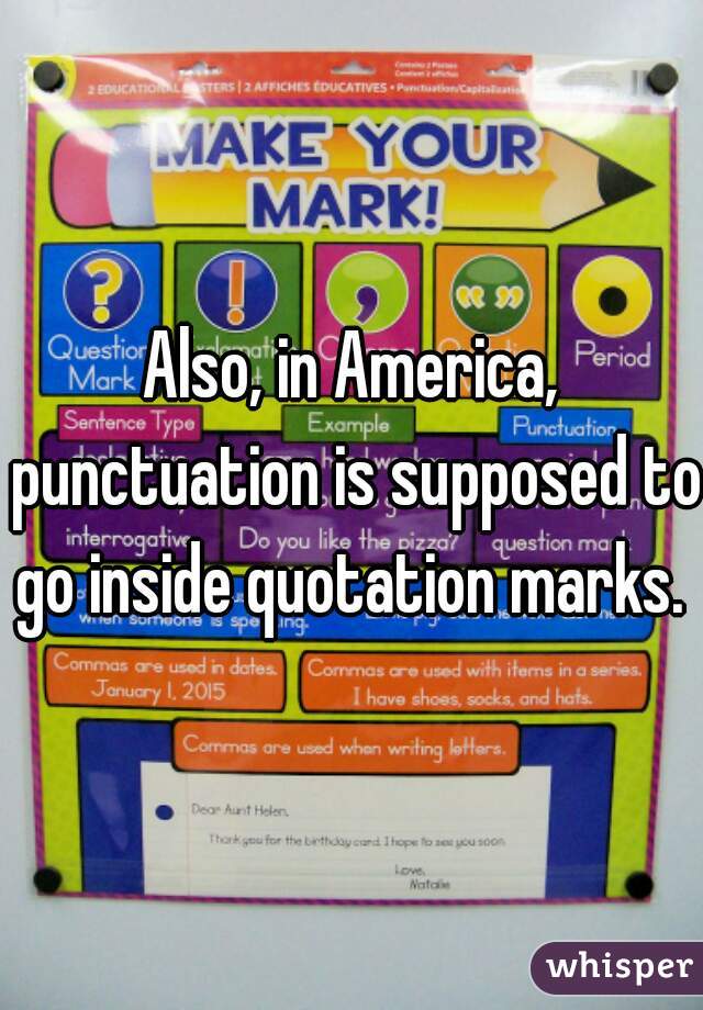 Also, in America, punctuation is supposed to go inside quotation marks. 