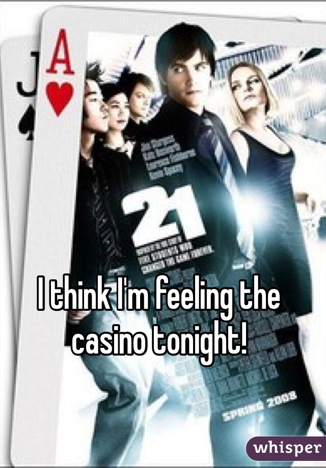 I think I'm feeling the casino tonight!