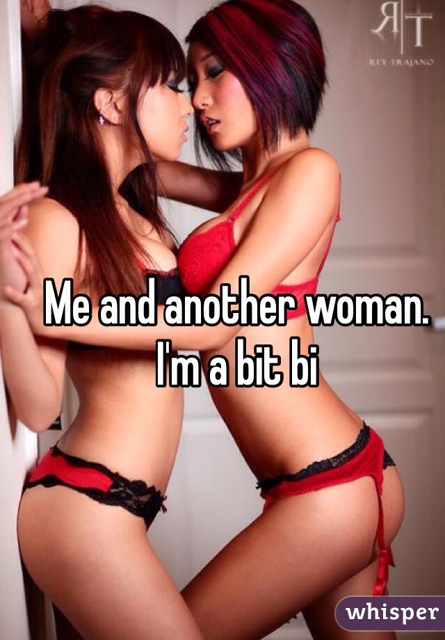Me and another woman. I'm a bit bi