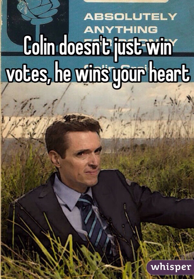 Colin doesn't just win votes, he wins your heart