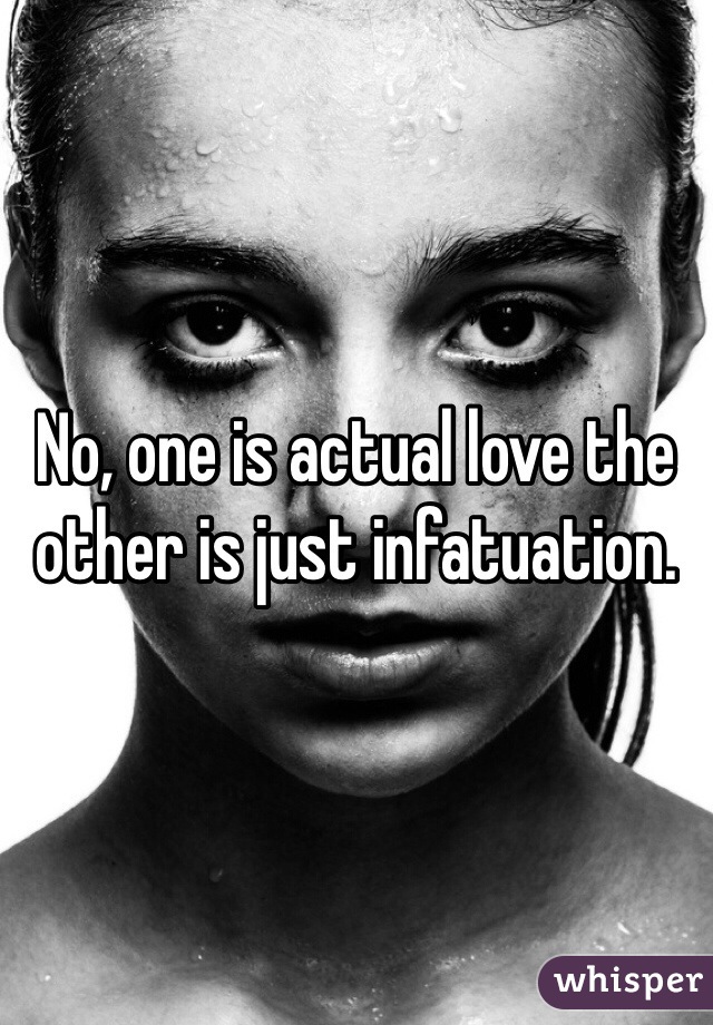 No, one is actual love the other is just infatuation. 