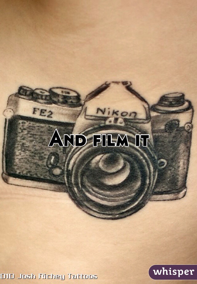 And film it 