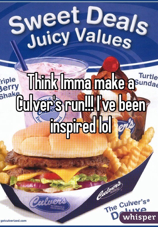 Think Imma make a Culver's run!!! I've been inspired lol