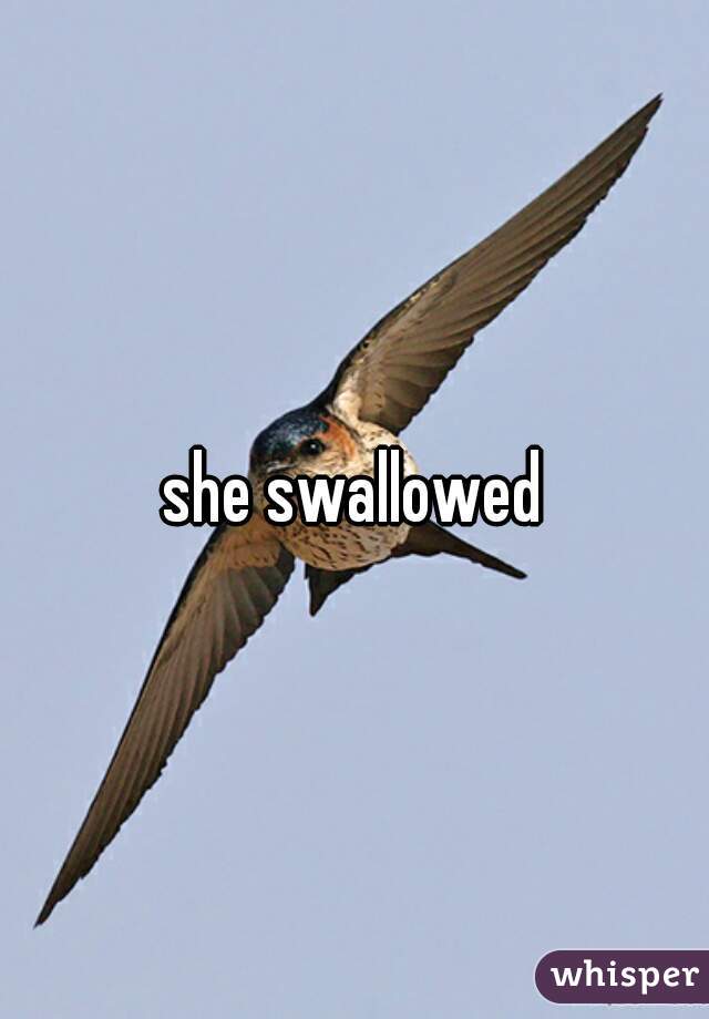 she swallowed