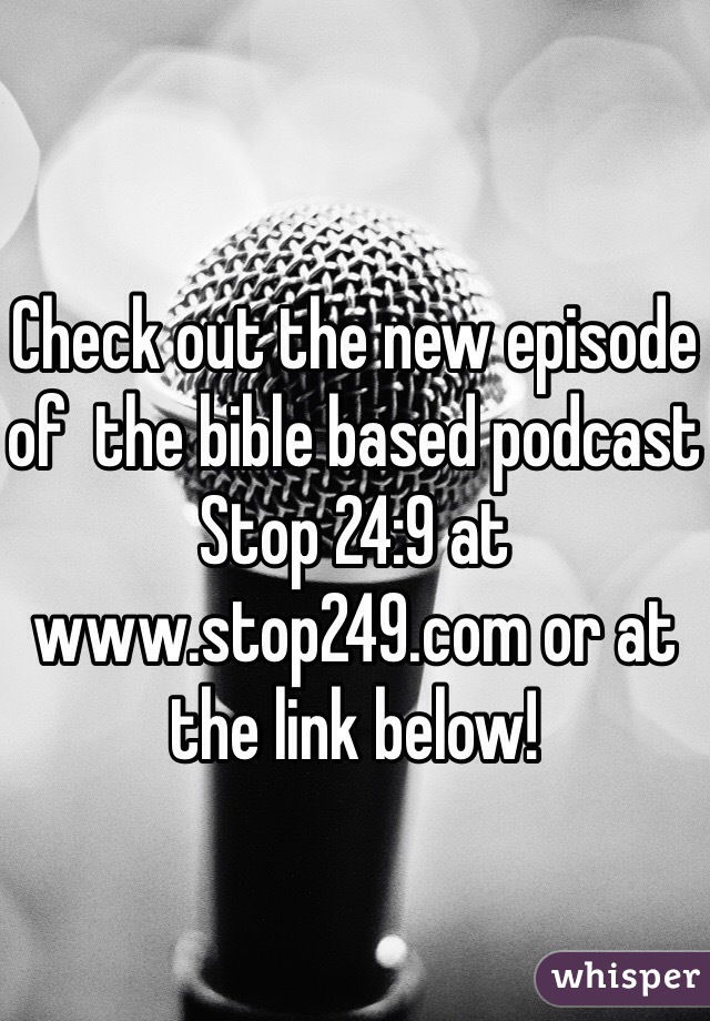 Check out the new episode of  the bible based podcast Stop 24:9 at www.stop249.com or at the link below!