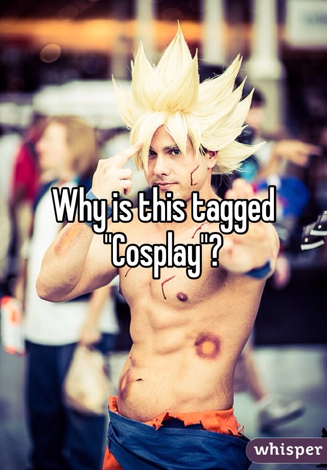 Why is this tagged "Cosplay"?