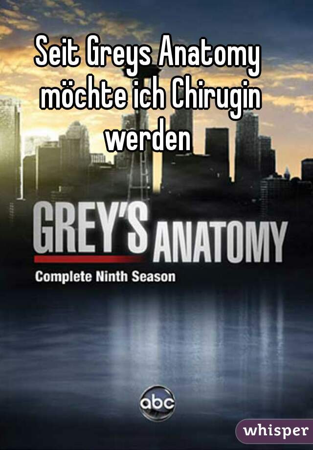 Seit Greys Anatomy möchte ich Chirugin werden 