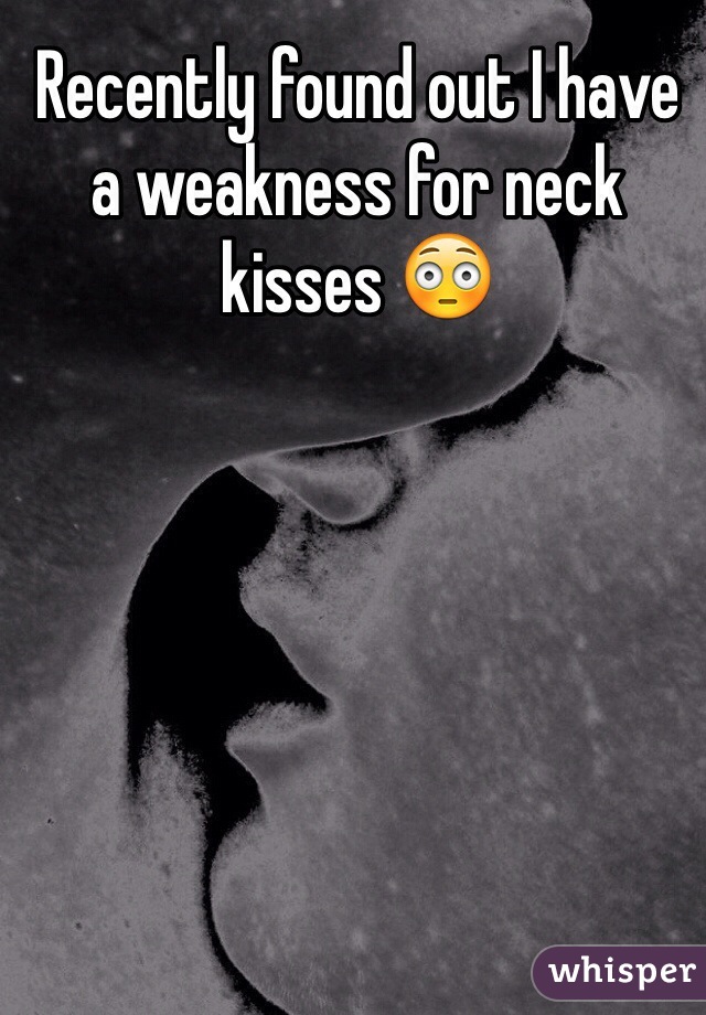 Recently found out I have a weakness for neck kisses 😳