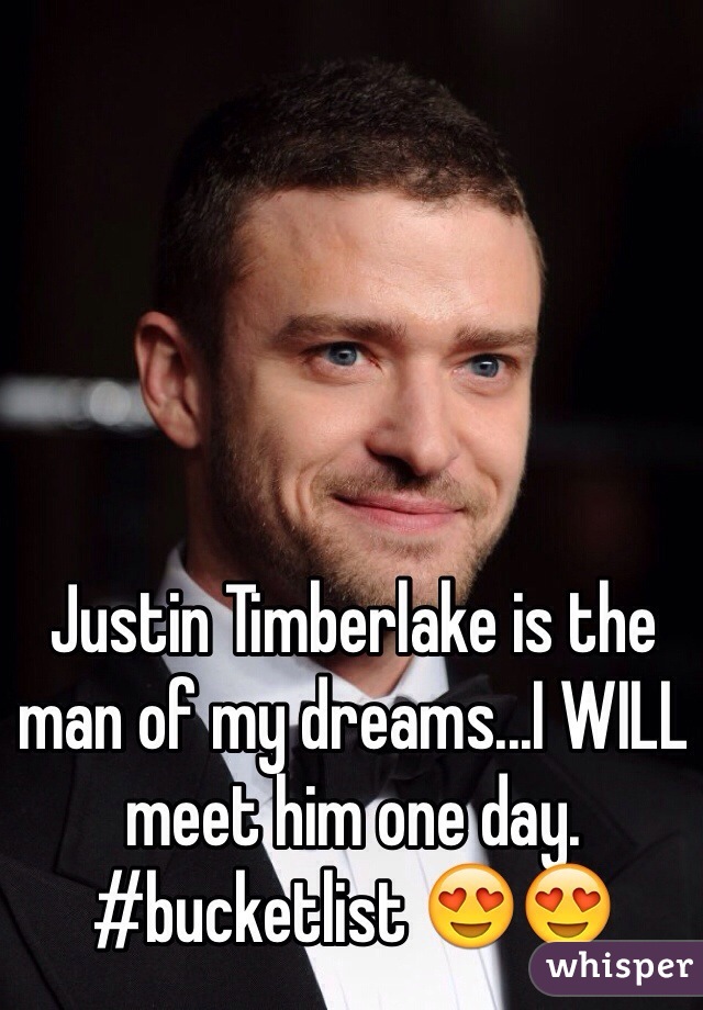 Justin Timberlake is the man of my dreams...I WILL meet him one day. #bucketlist 😍😍
