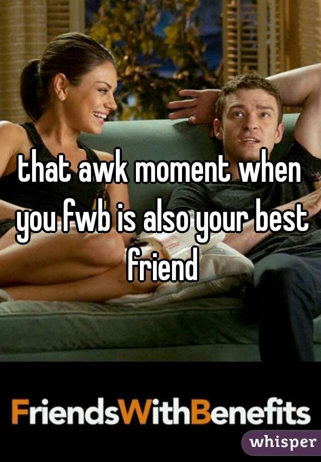 that awk moment when you fwb is also your best friend