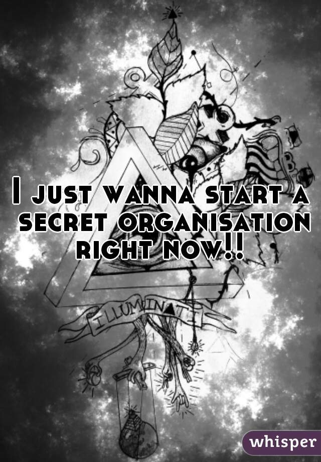I just wanna start a secret organisation right now!! 