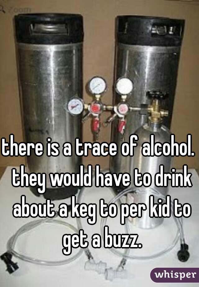 there is a trace of alcohol.  they would have to drink about a keg to per kid to get a buzz.