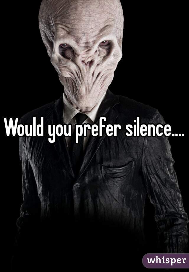 Would you prefer silence....